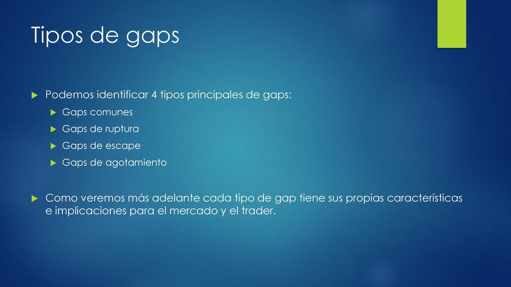 Tipos de gaps Podemos identificar 4 tipos principales de gaps: