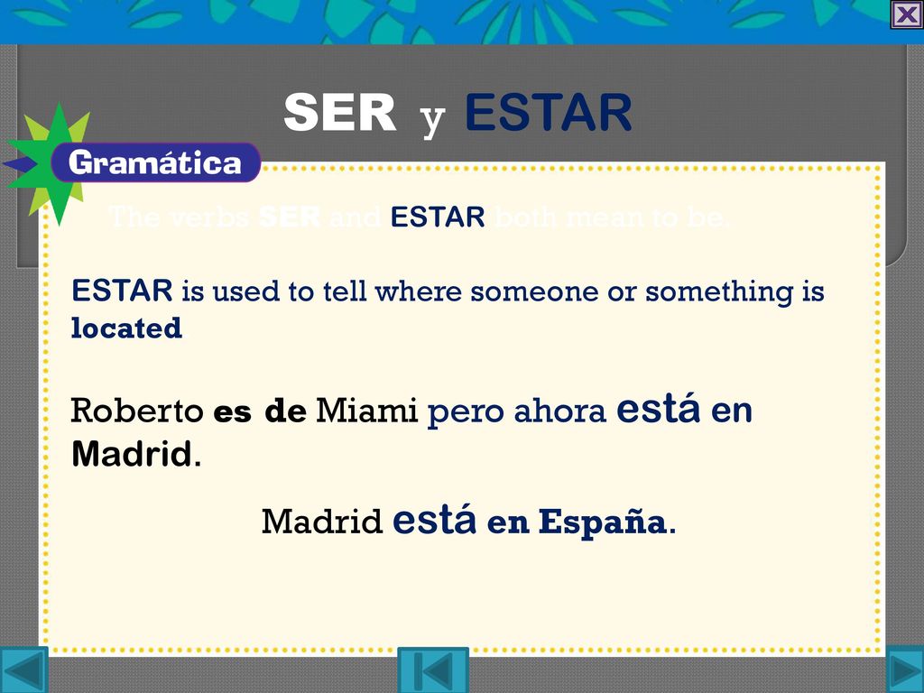 SER y ESTAR Roberto es de Miami pero ahora está en Madrid.