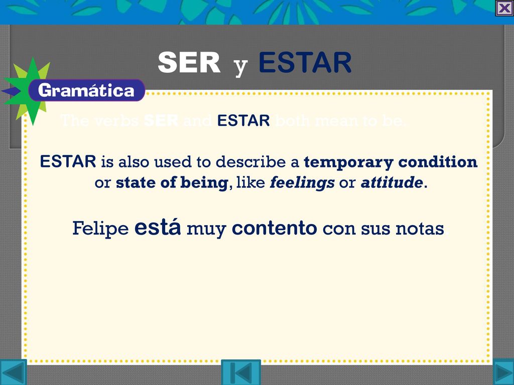 SER y ESTAR Felipe está muy contento con sus notas.
