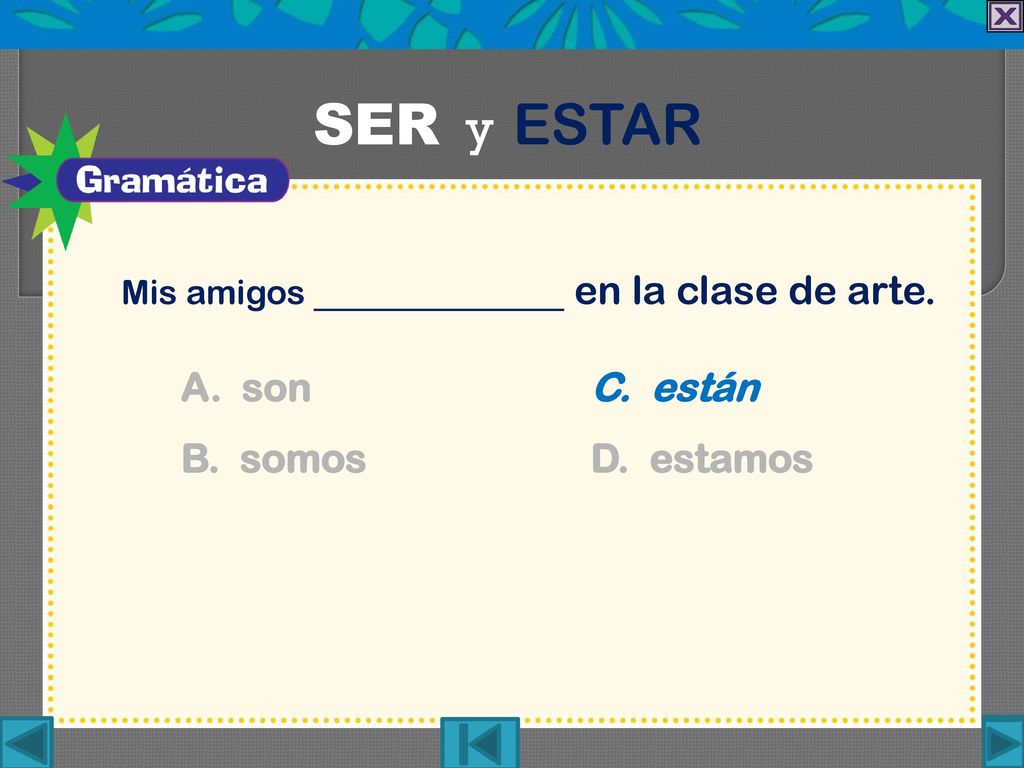 SER y ESTAR A. son C. están B. somos D. estamos