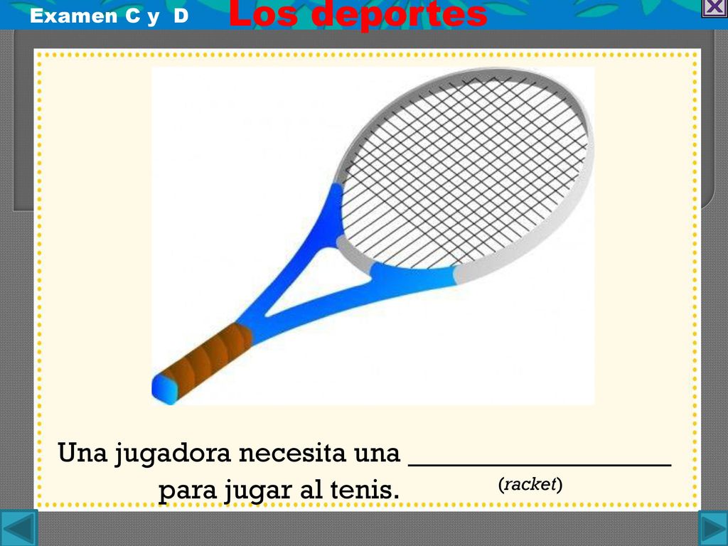Una jugadora necesita una _____________ para jugar al tenis. (racket)