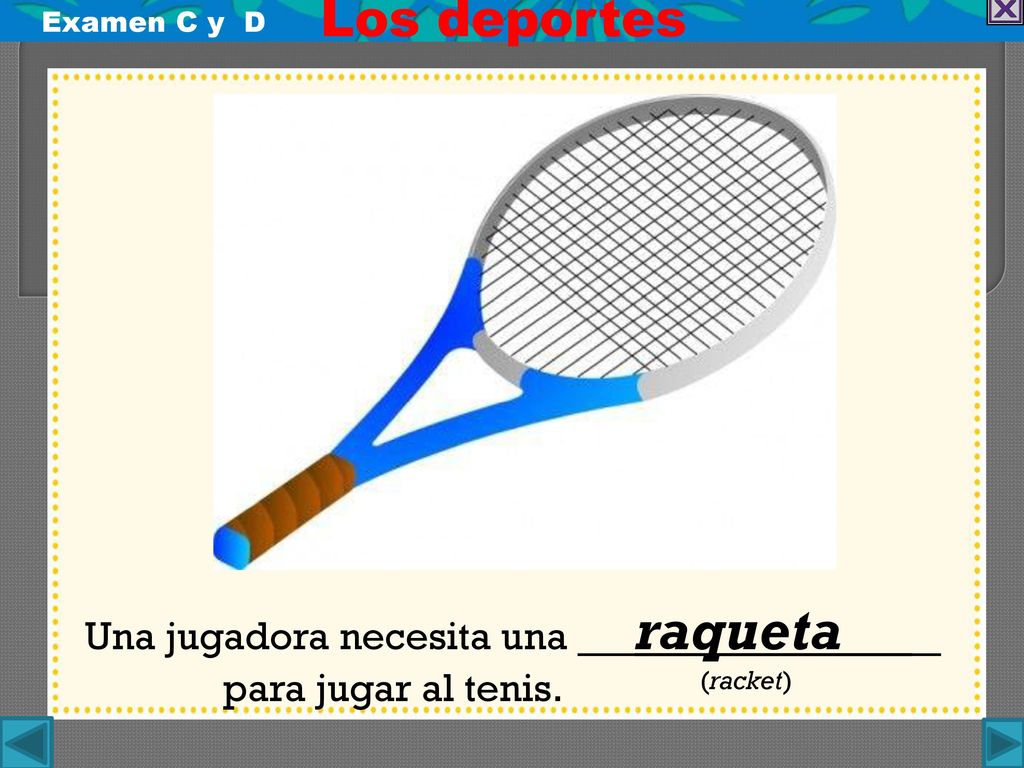 Una jugadora necesita una __raqueta _ para jugar al tenis. (racket)