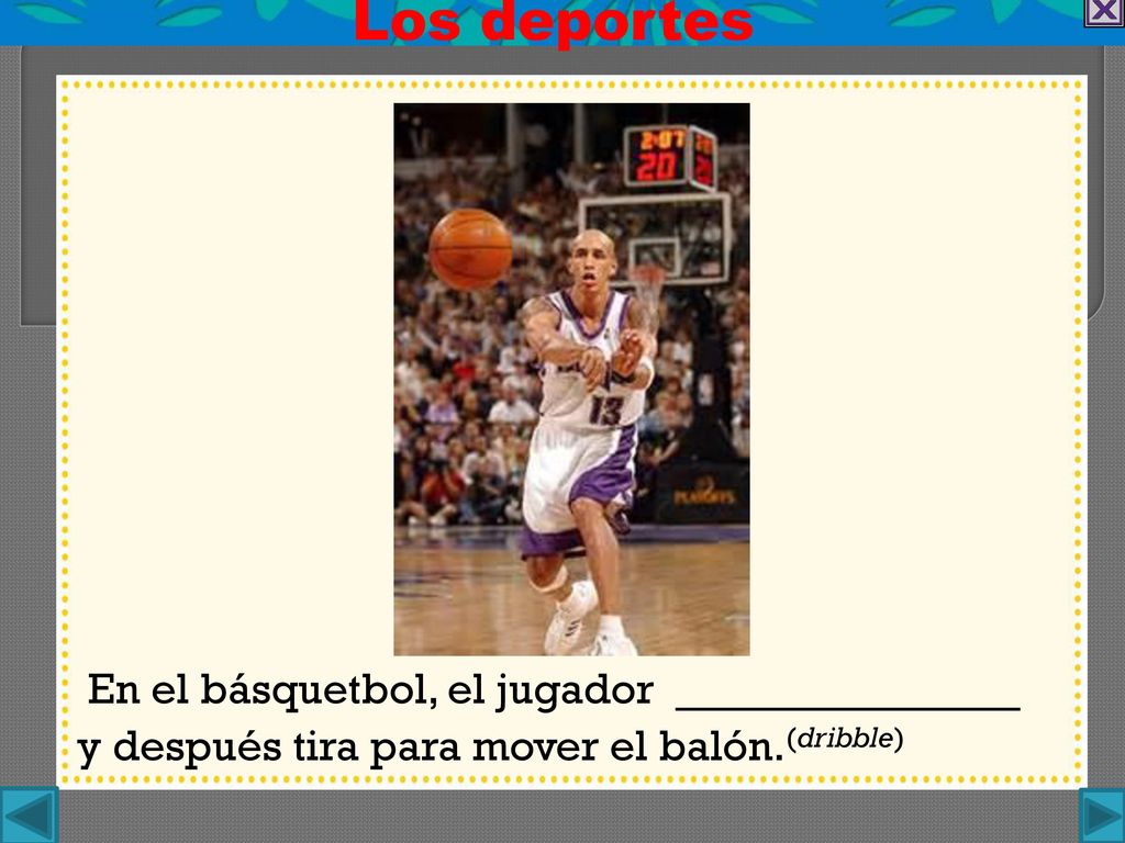 Los deportes En el básquetbol, el jugador ___________ y después tira para mover el balón.(dribble)