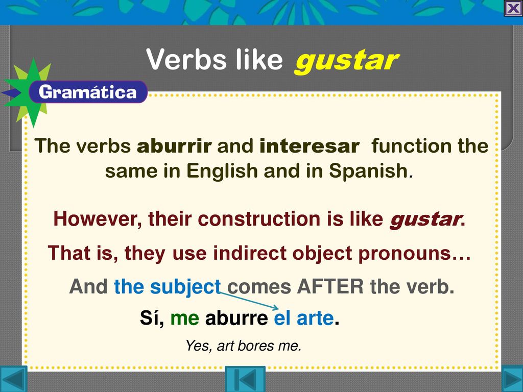 Verbs like gustar However, their construction is like gustar.