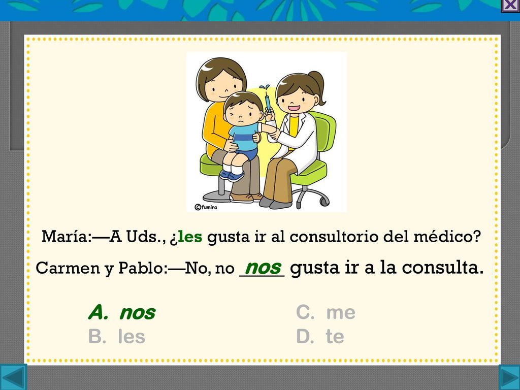 María:—A Uds., ¿les gusta ir al consultorio del médico
