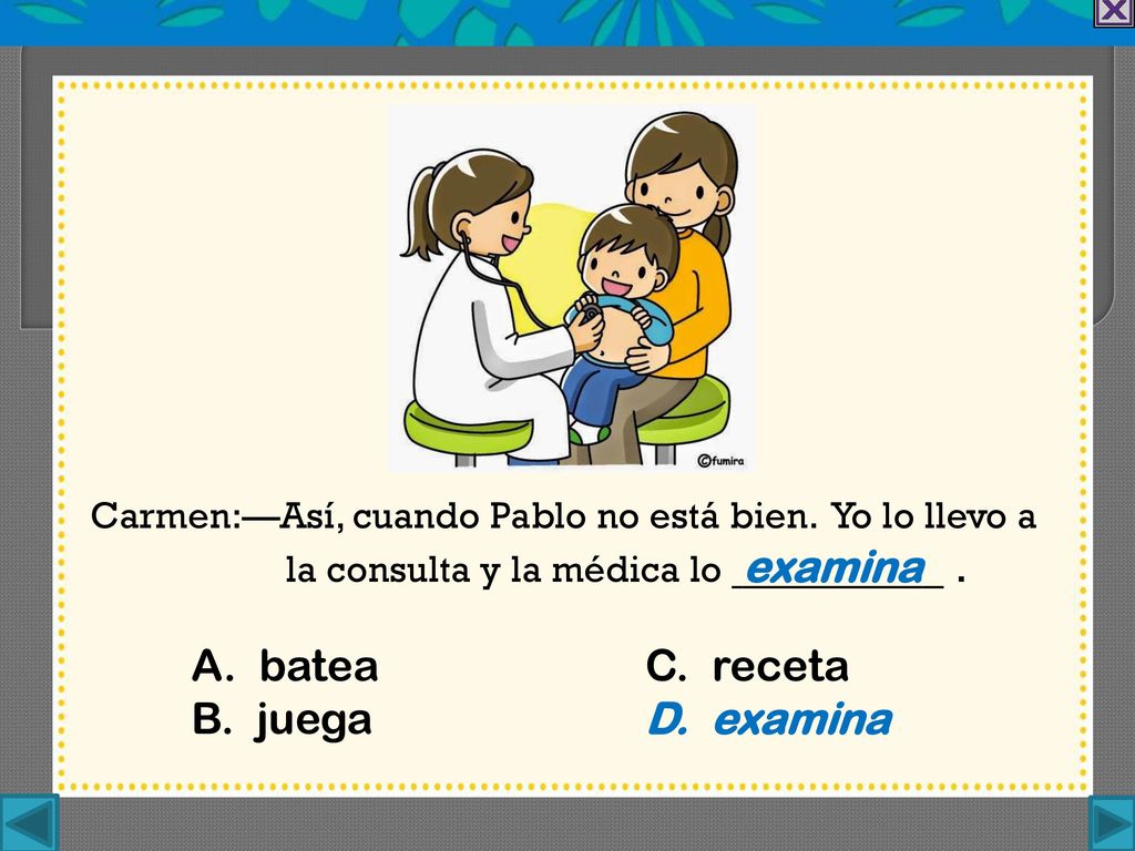 Carmen:—Así, cuando Pablo no está bien. Yo lo llevo a