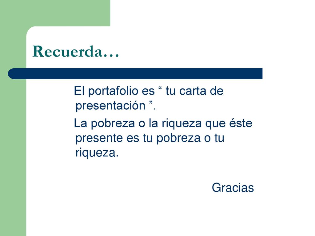 Recuerda… El portafolio es tu carta de presentación .