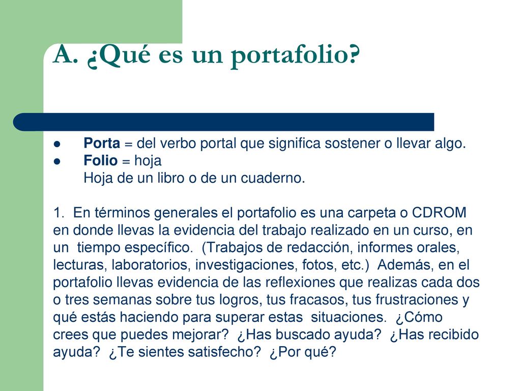 A. ¿Qué es un portafolio Porta = del verbo portal que significa sostener o llevar algo. Folio = hoja.