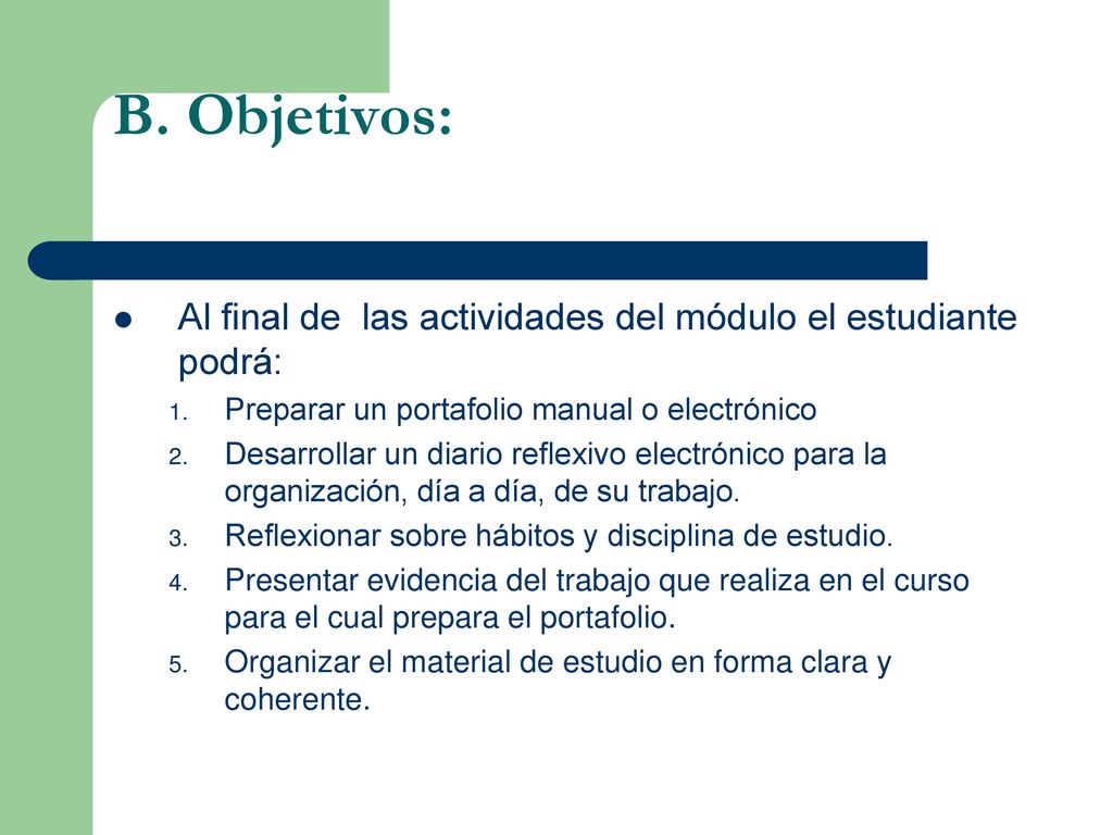 B. Objetivos: Al final de las actividades del módulo el estudiante podrá: Preparar un portafolio manual o electrónico.