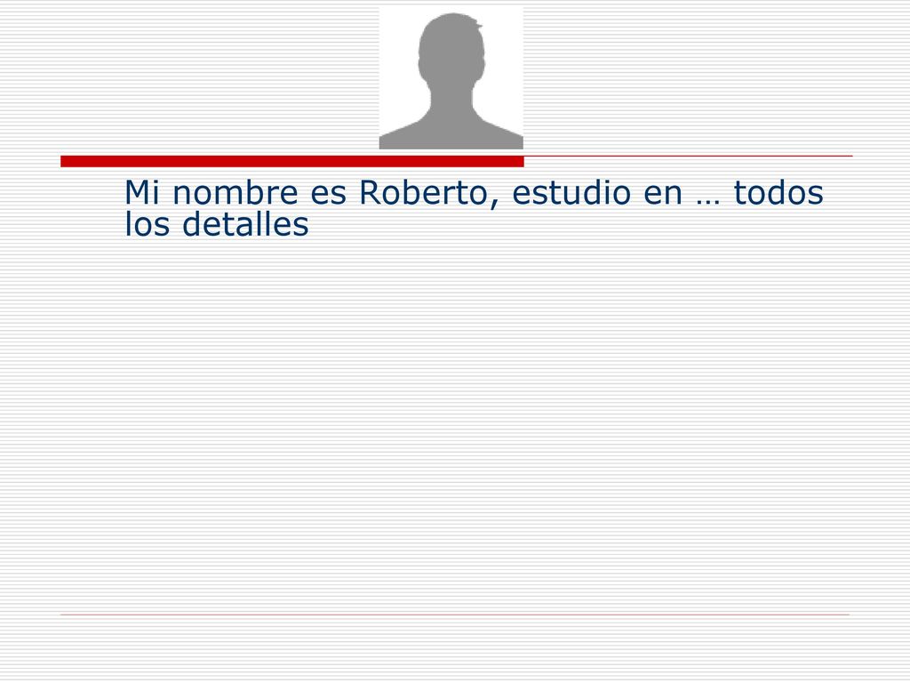 Mi nombre es Roberto, estudio en … todos los detalles