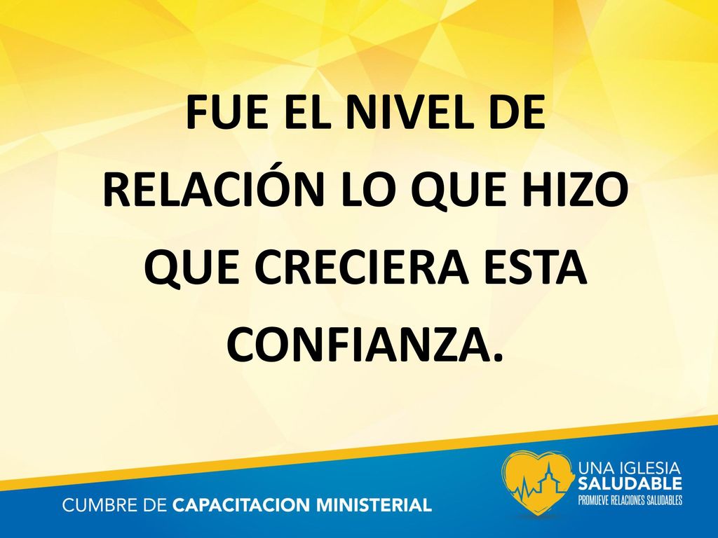 FUE EL NIVEL DE RELACIÓN LO QUE HIZO QUE CRECIERA ESTA CONFIANZA.