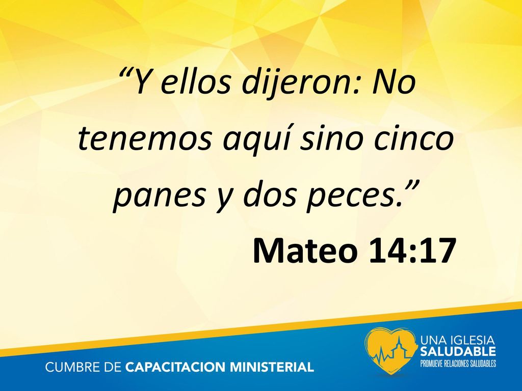 Y ellos dijeron: No tenemos aquí sino cinco panes y dos peces.