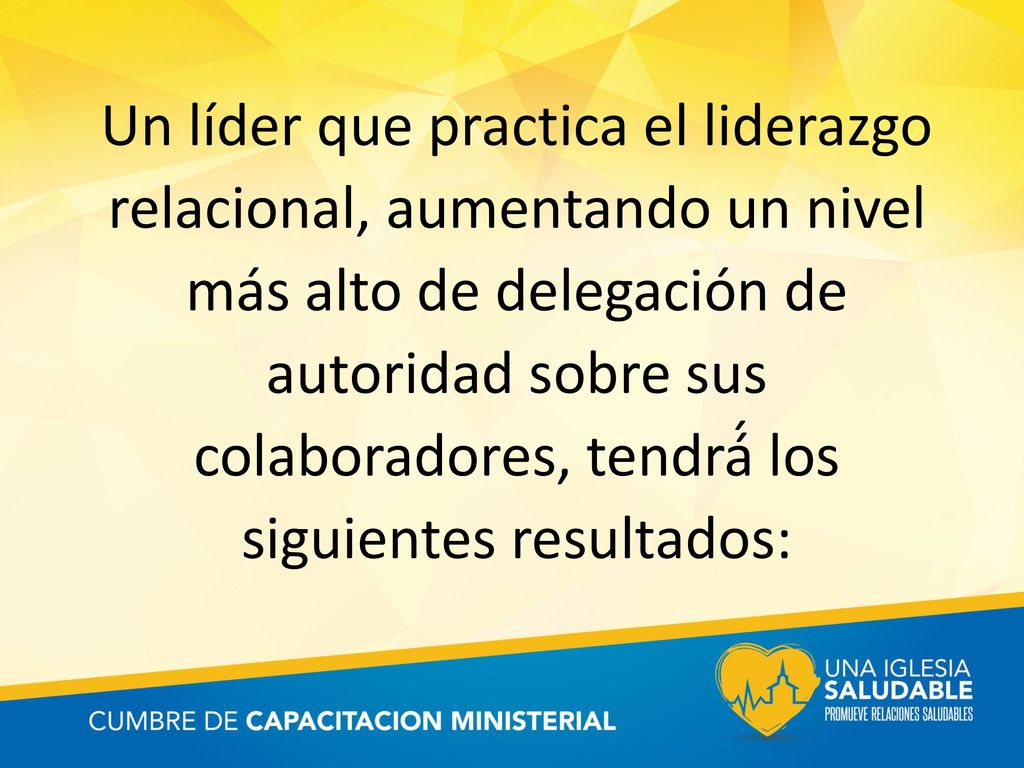 Un líder que practica el liderazgo relacional, aumentando un nivel más alto de delegación de autoridad sobre sus colaboradores, tendrá́ los siguientes resultados:
