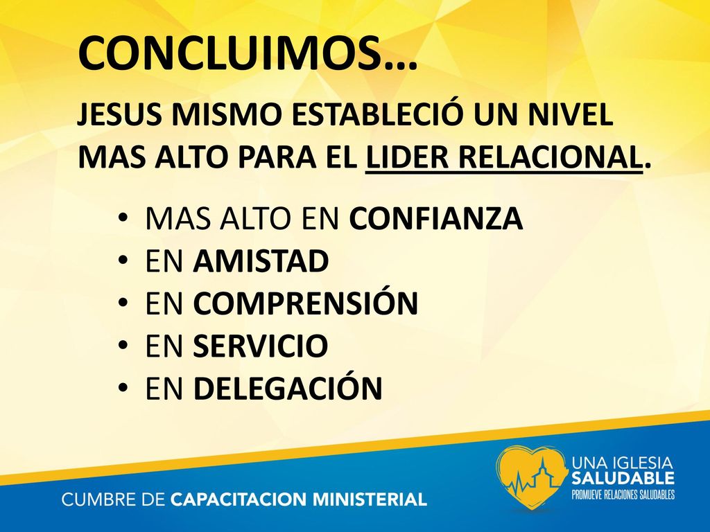 CONCLUIMOS… JESUS MISMO ESTABLECIÓ UN NIVEL MAS ALTO PARA EL LIDER RELACIONAL. MAS ALTO EN CONFIANZA.