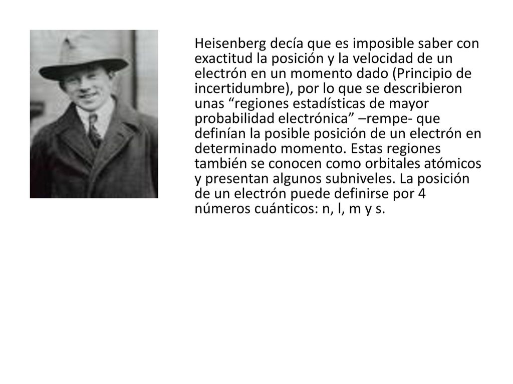 Heisenberg decía que es imposible saber con exactitud la posición y la velocidad de un electrón en un momento dado (Principio de incertidumbre), por lo que se describieron unas regiones estadísticas de mayor probabilidad electrónica –rempe- que definían la posible posición de un electrón en determinado momento.