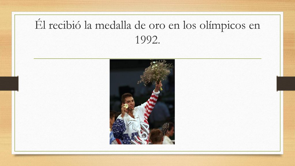 Él recibió la medalla de oro en los olímpicos en 1992.
