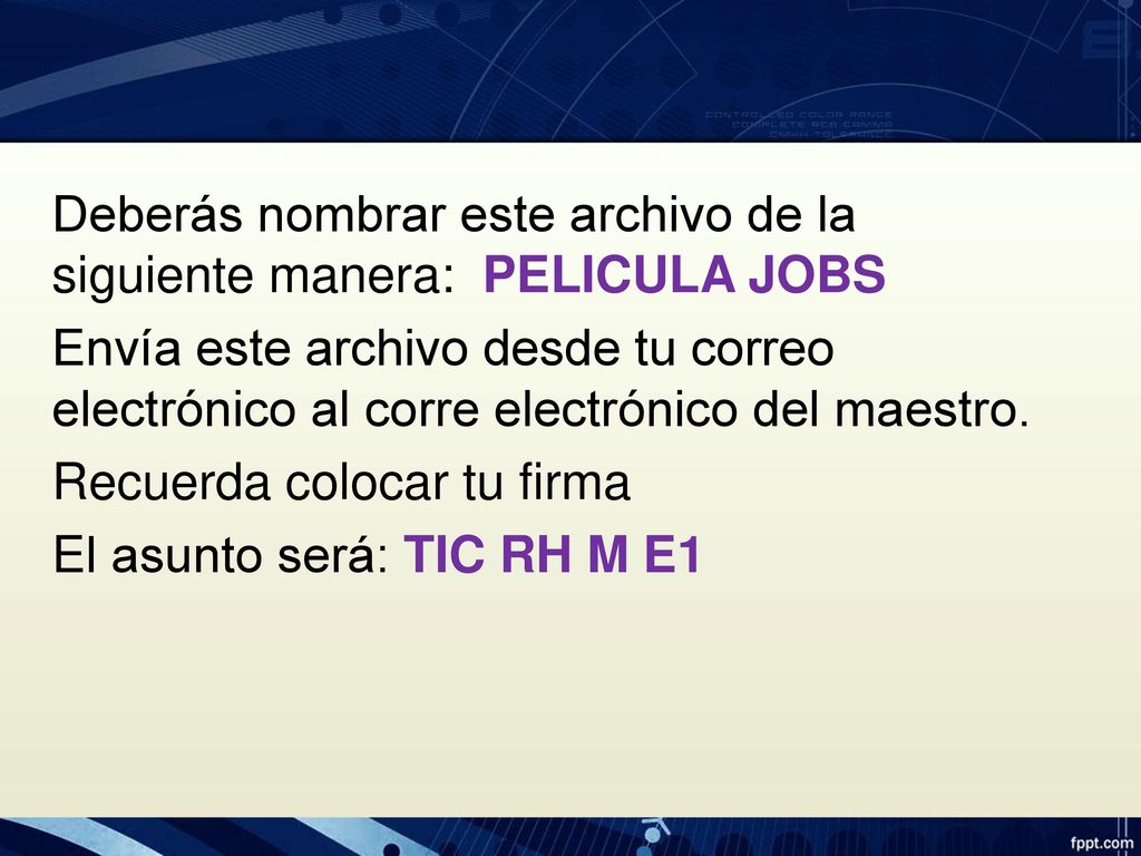 Deberás nombrar este archivo de la siguiente manera: PELICULA JOBS Envía este archivo desde tu correo electrónico al corre electrónico del maestro.