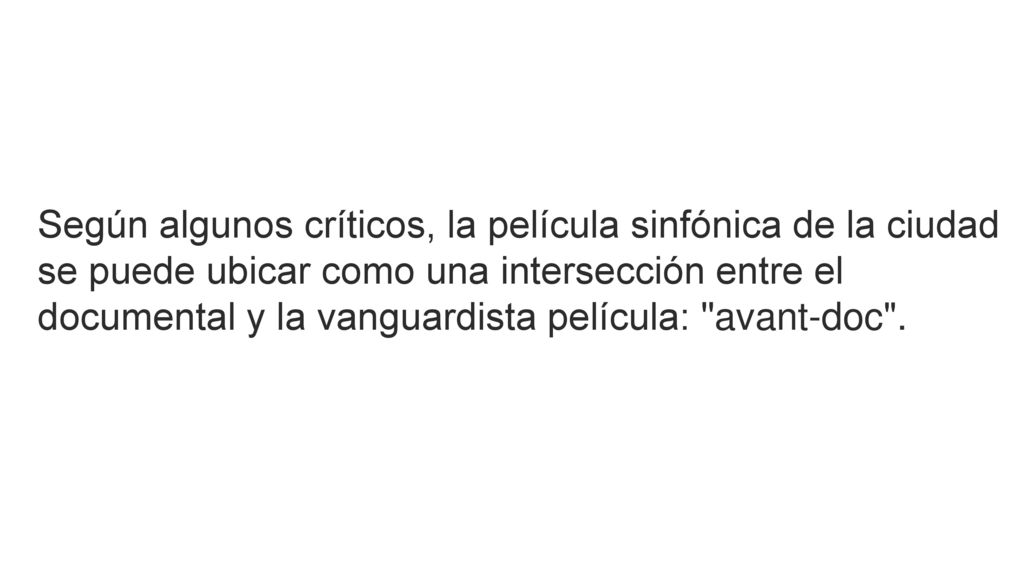 Según algunos críticos, la película sinfónica de la ciudad se puede ubicar como una intersección entre el documental y la vanguardista película: avant-doc .