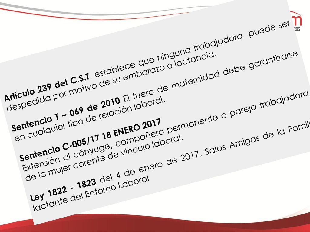 Artículo 239 del C.S.T, establece que ninguna trabajadora puede ser despedida por motivo de su embarazo o lactancia.