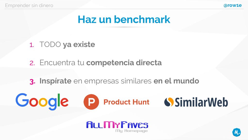 Haz un benchmark TODO ya existe Encuentra tu competencia directa