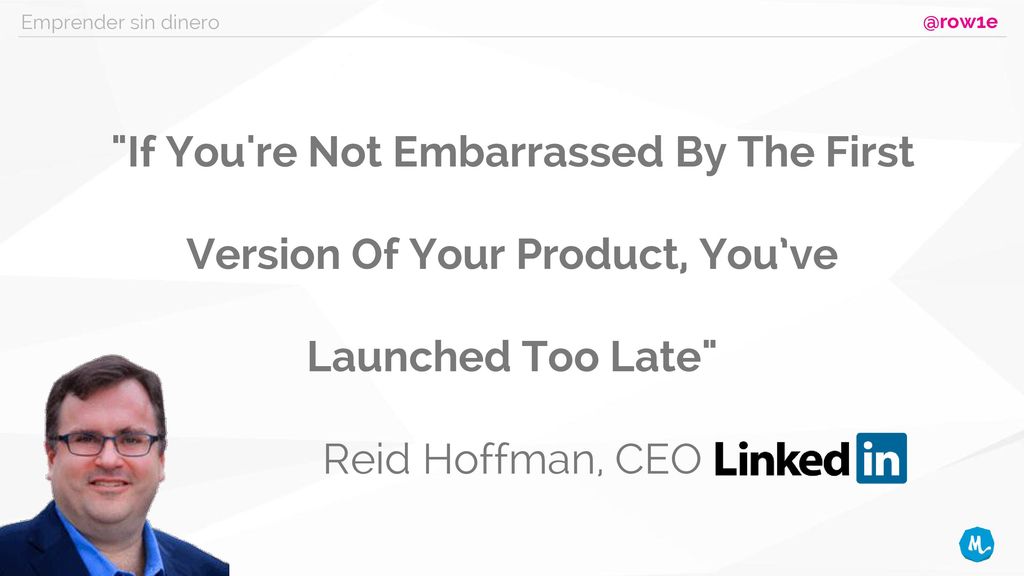 Emprender sin If You re Not Embarrassed By The First Version Of Your Product, You’ve Launched Too Late