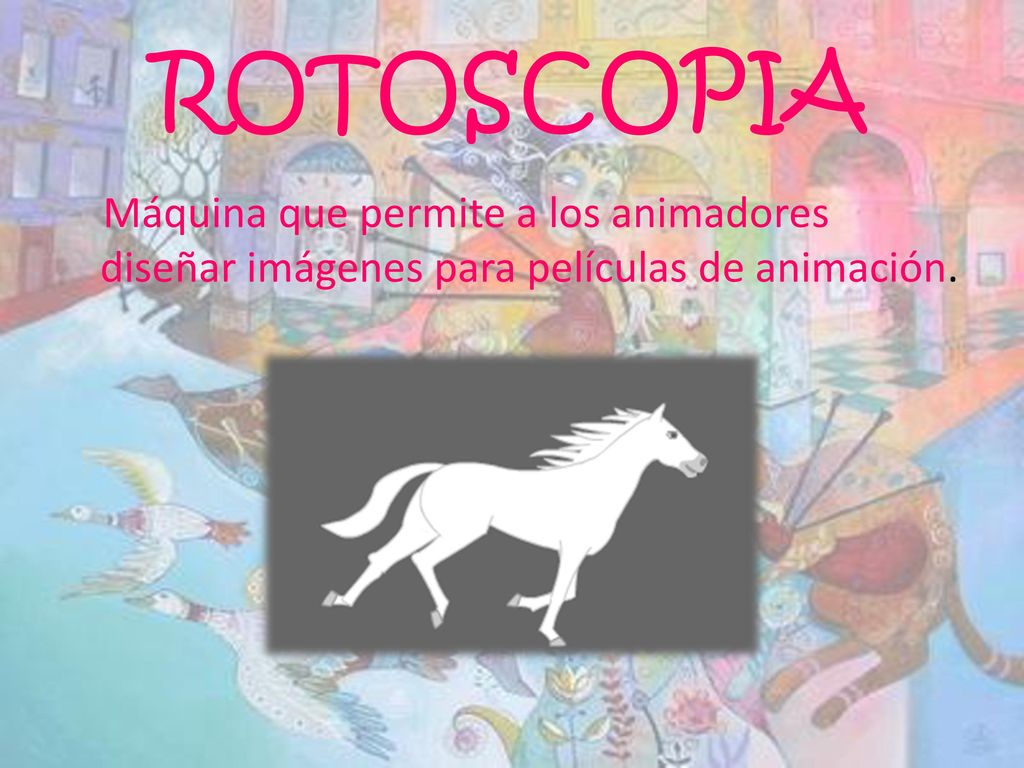 ROTOSCOPIA Máquina que permite a los animadores diseñar imágenes para películas de animación.