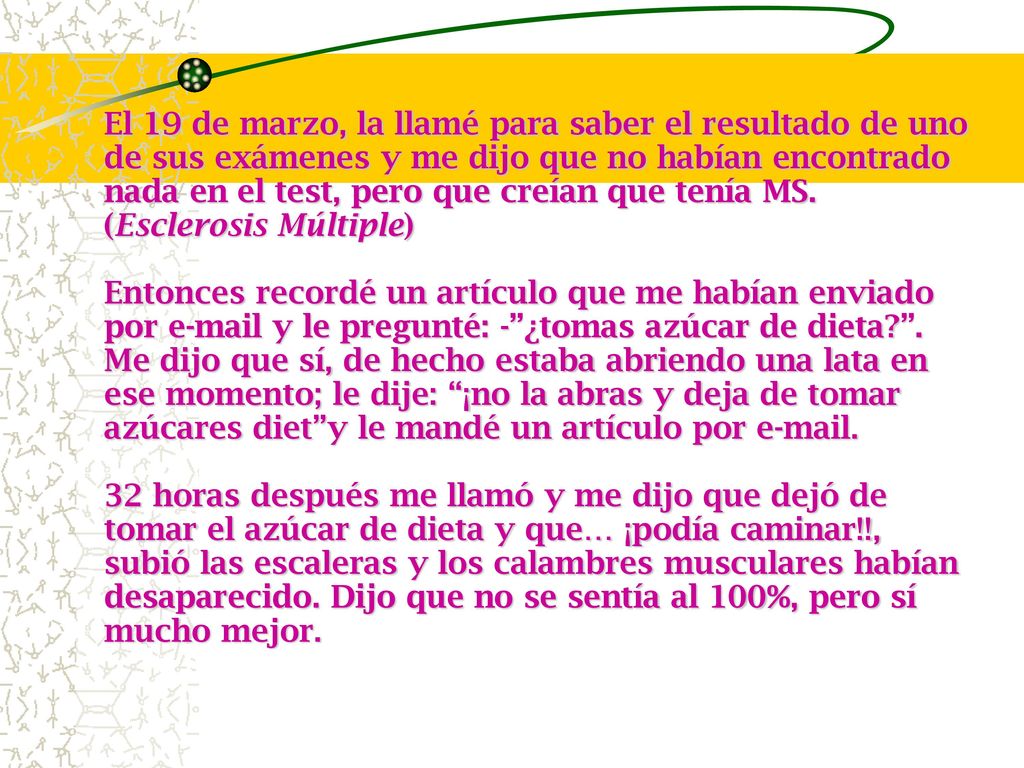 El 19 de marzo, la llamé para saber el resultado de uno de sus exámenes y me dijo que no habían encontrado nada en el test, pero que creían que tenía MS. (Esclerosis Múltiple)