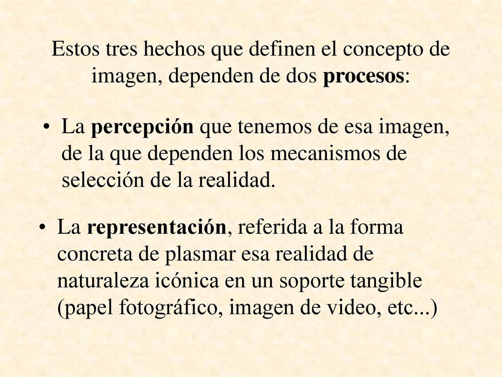 Estos tres hechos que definen el concepto de imagen, dependen de dos procesos: