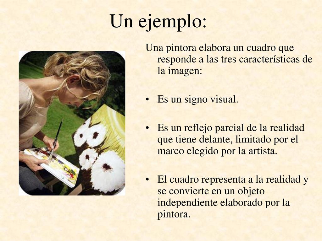 Un ejemplo: Una pintora elabora un cuadro que responde a las tres características de la imagen: Es un signo visual.