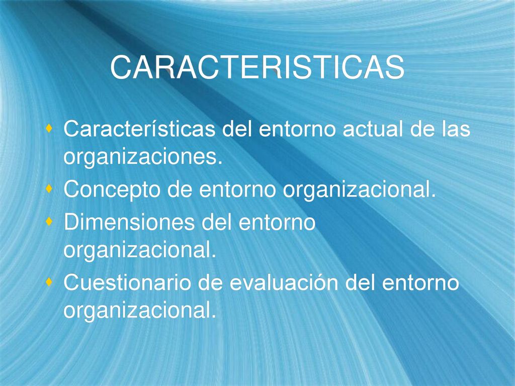 CARACTERISTICAS Características del entorno actual de las organizaciones. Concepto de entorno organizacional.