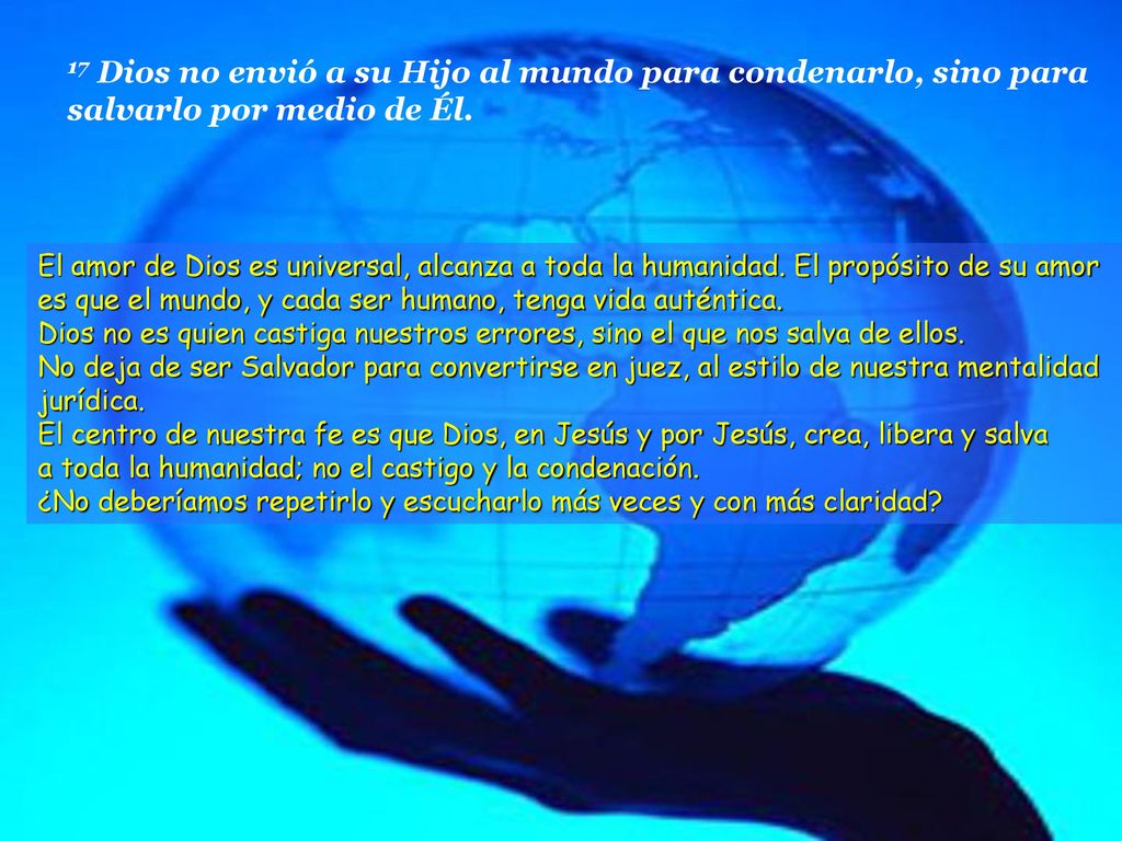 17 Dios no envió a su Hijo al mundo para condenarlo, sino para salvarlo por medio de Él.