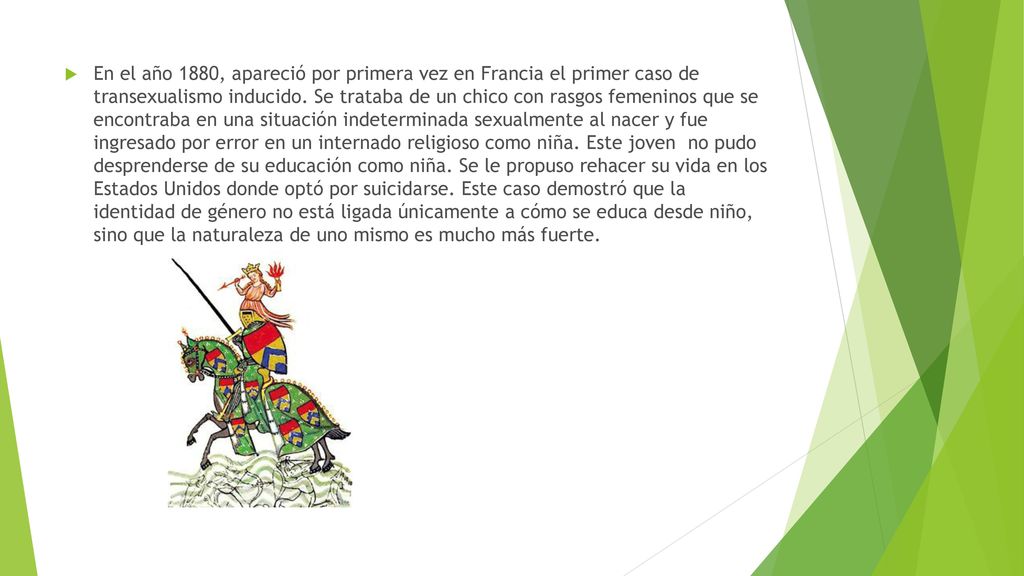 En el año 1880, apareció por primera vez en Francia el primer caso de transexualismo inducido.