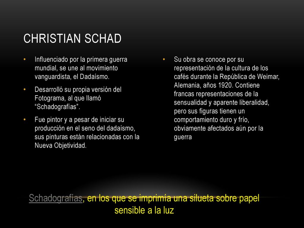 Christian schad Influenciado por la primera guerra mundial, se une al movimiento vanguardista, el Dadaísmo.