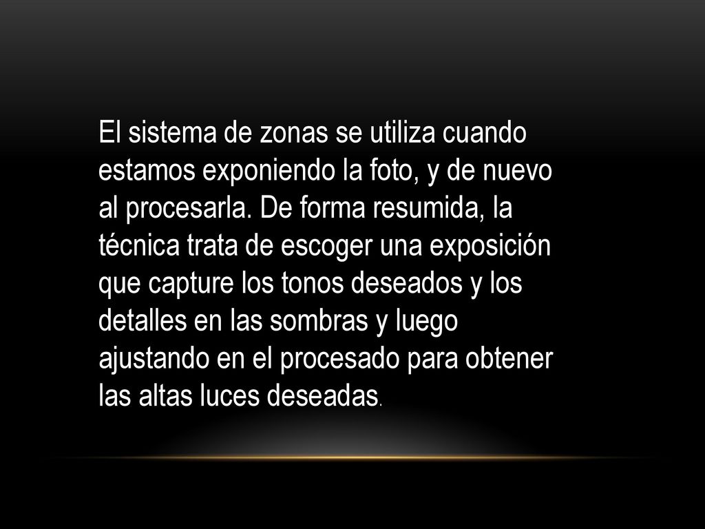 El sistema de zonas se utiliza cuando estamos exponiendo la foto, y de nuevo al procesarla.