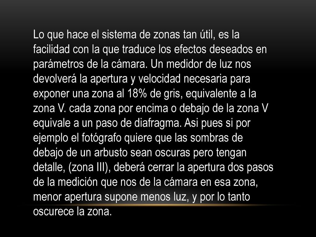 Lo que hace el sistema de zonas tan útil, es la facilidad con la que traduce los efectos deseados en parámetros de la cámara.