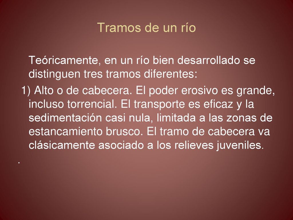 Tramos de un río Teóricamente, en un río bien desarrollado se distinguen tres tramos diferentes: