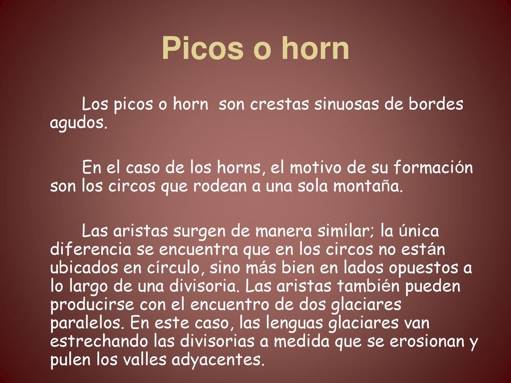 Picos o horn Los picos o horn son crestas sinuosas de bordes agudos.