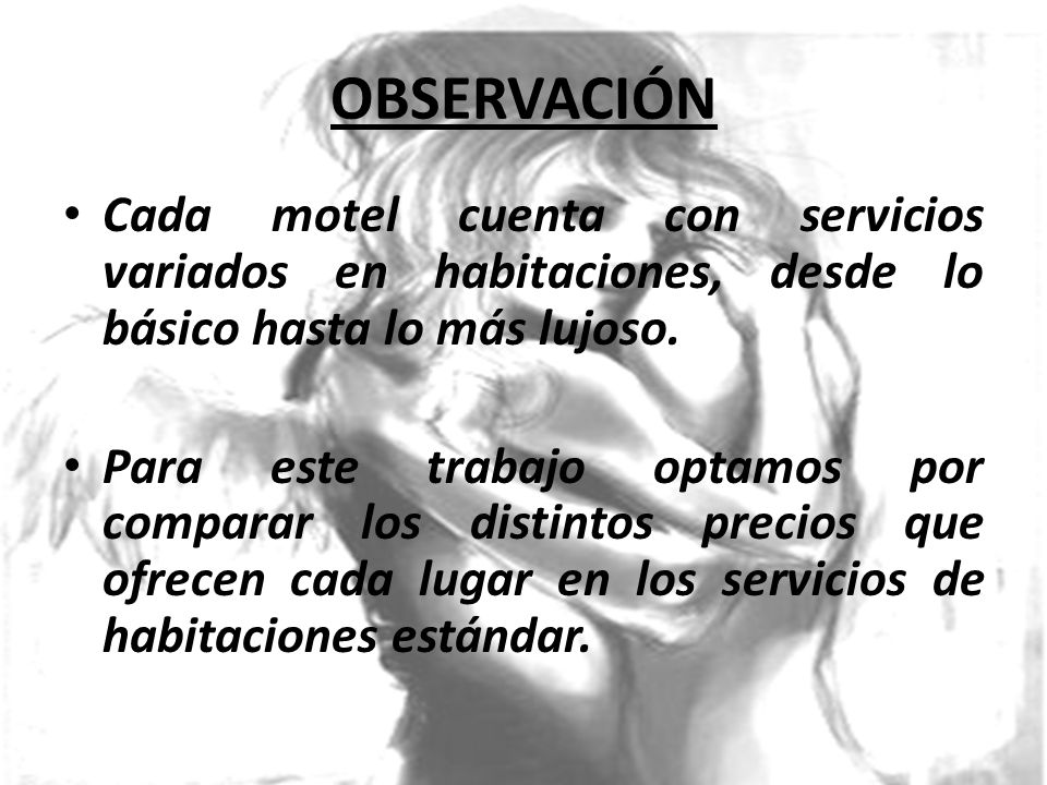OBSERVACIÓN Cada motel cuenta con servicios variados en habitaciones, desde lo básico hasta lo más lujoso.
