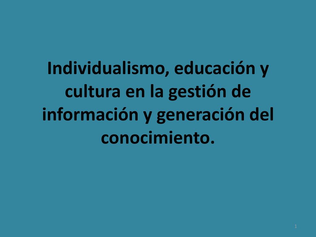 Individualismo, educación y cultura en la gestión de información y generación del conocimiento.