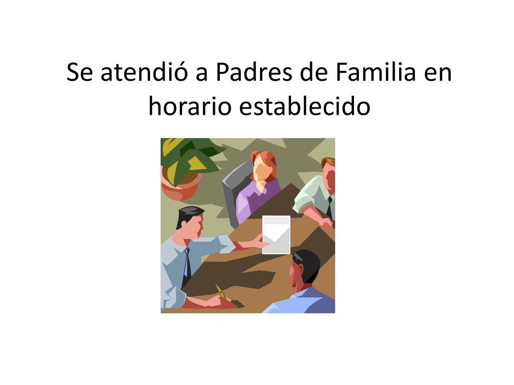Se atendió a Padres de Familia en horario establecido