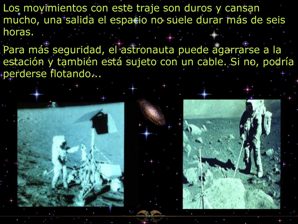 Los movimientos con este traje son duros y cansan mucho, una salida el espacio no suele durar más de seis horas.