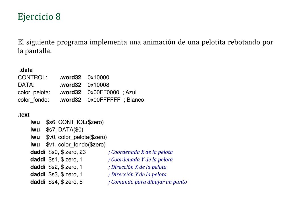 Ejercicio 8 El siguiente programa implementa una animación de una pelotita rebotando por la pantalla.