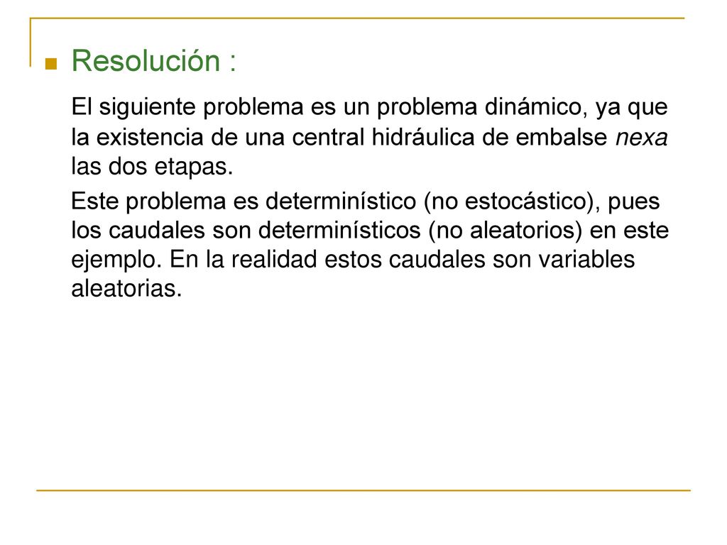 Resolución : El siguiente problema es un problema dinámico, ya que la existencia de una central hidráulica de embalse nexa las dos etapas.