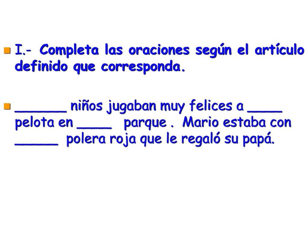 I.- Completa las oraciones según el artículo definido que corresponda.