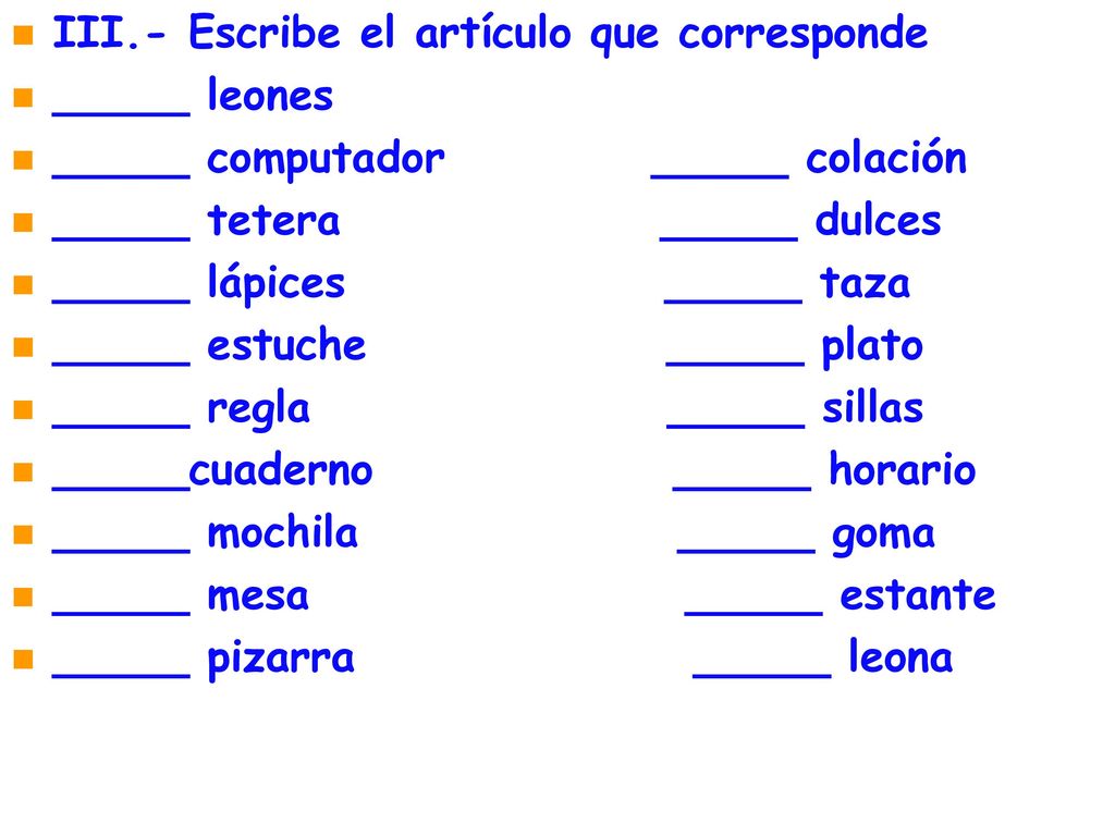 III.- Escribe el artículo que corresponde _____ leones