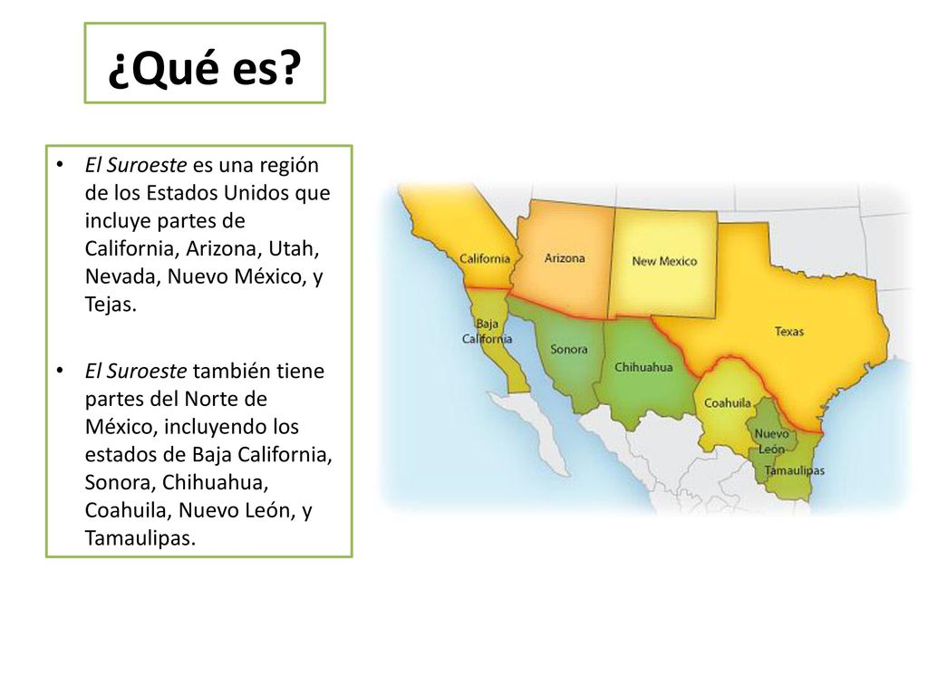 ¿Qué es El Suroeste es una región de los Estados Unidos que incluye partes de California, Arizona, Utah, Nevada, Nuevo México, y Tejas.