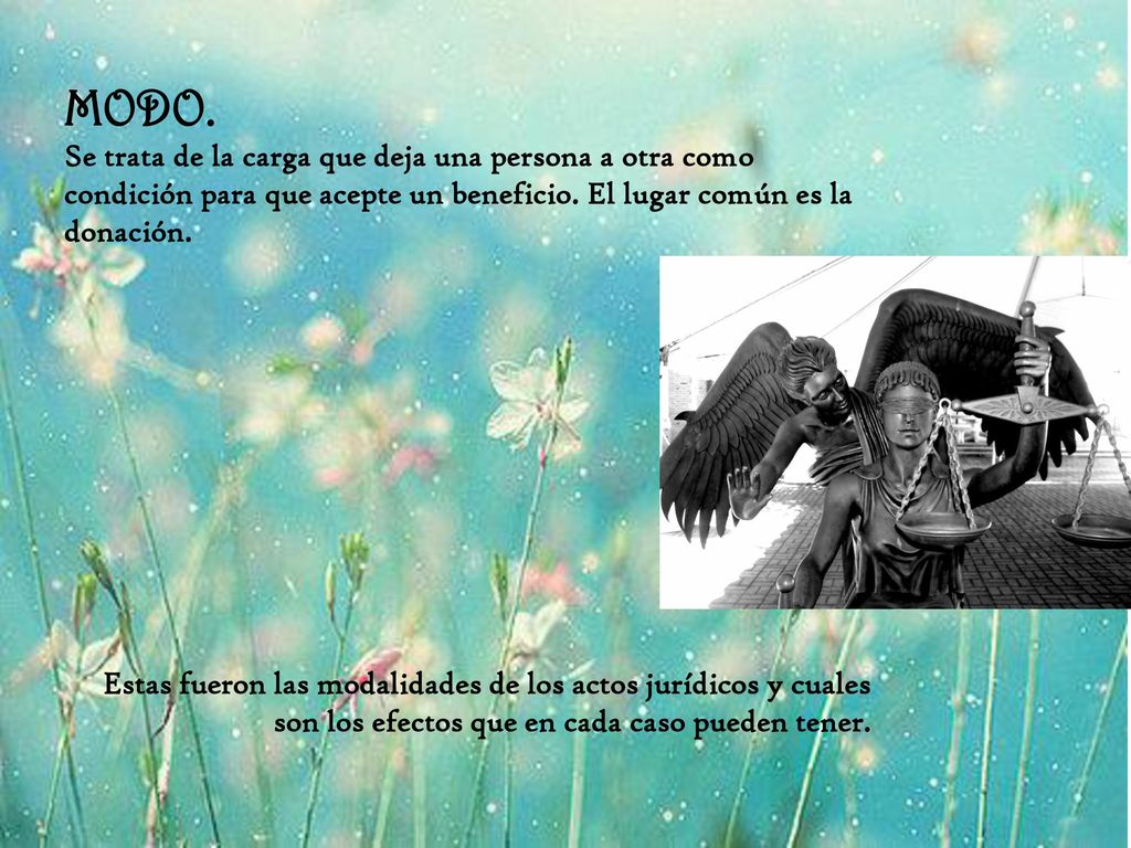 MODO. Se trata de la carga que deja una persona a otra como condición para que acepte un beneficio. El lugar común es la donación.