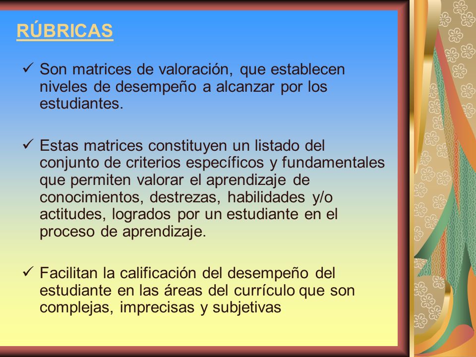RÚBRICAS Son matrices de valoración, que establecen niveles de desempeño a alcanzar por los estudiantes.