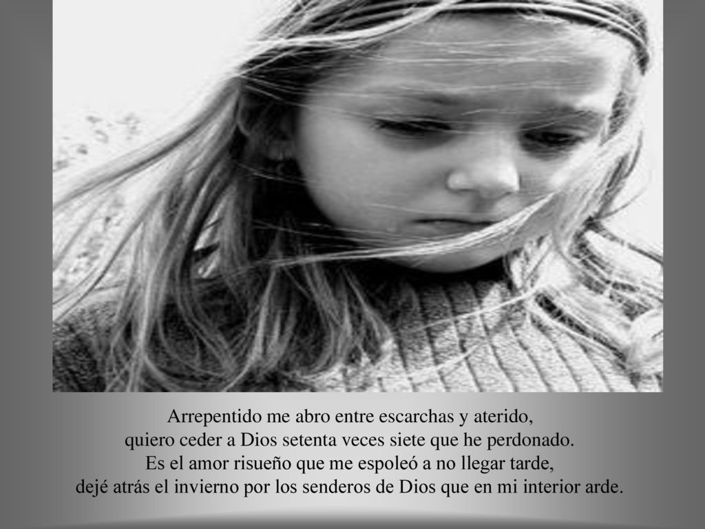Arrepentido me abro entre escarchas y aterido, quiero ceder a Dios setenta veces siete que he perdonado.