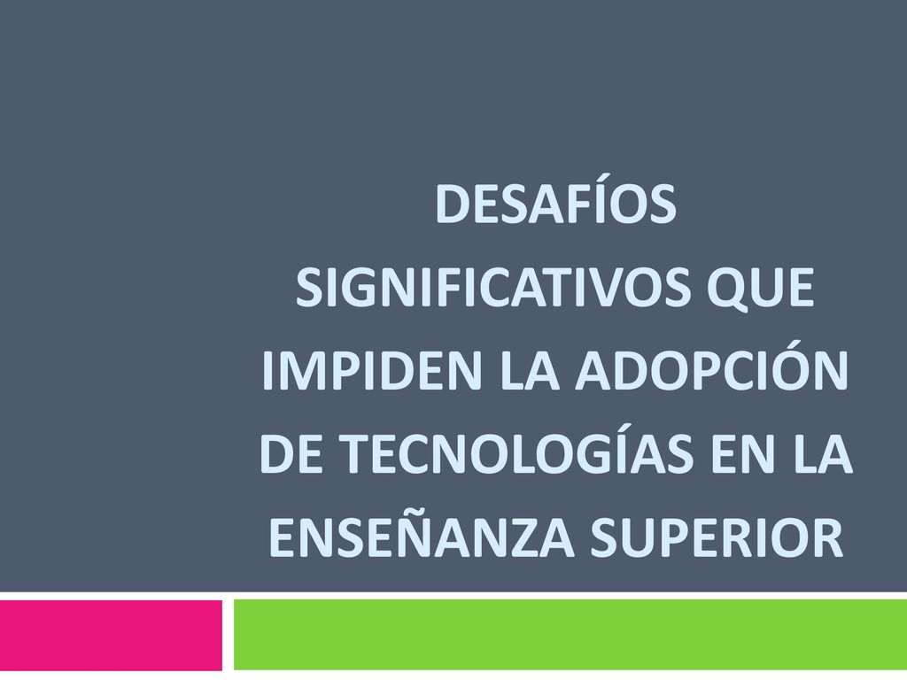 Desafíos significativos que impiden la adopción de tecnologías en la enseñanza superior